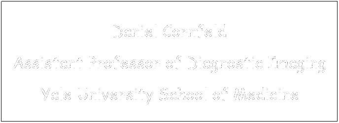 Text Box: Daniel Cornfeld
Assistant Professor of Diagnostic Imaging
Yale University School of Medicine
